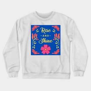 rise and shine Crewneck Sweatshirt